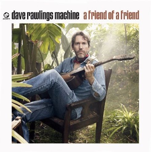Dave Rawlings Machine "A Friend Of A Friend" (Acony/Hemifrån) 