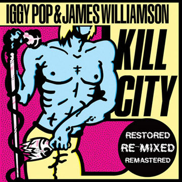 Iggy Pop/James Williamson Kill City (Alive Records/Sound Pollution)