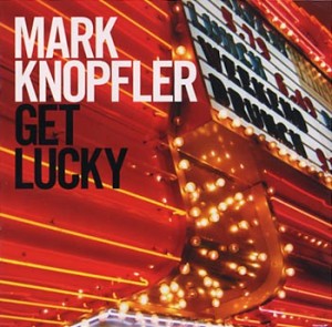 Mark Knopfler "Get Lucky" (Mercury/Universal)