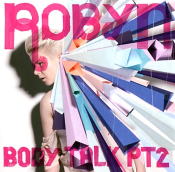 Robyn Body talk Pt 2 (Konichiwa Records/EMI)